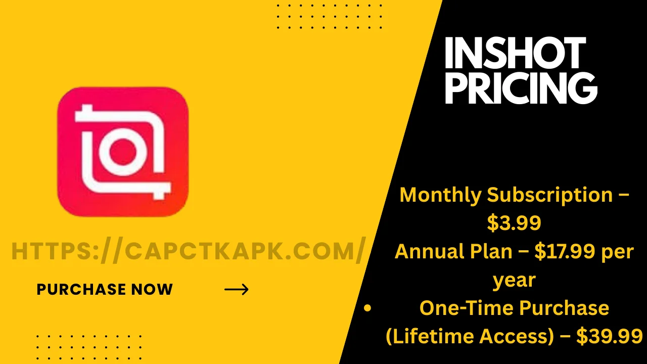 InShot pricing details showing subscription options: $3.99 monthly, $17.99 annually, and $39.99 lifetime purchase, with purchase link capctkapk.com.