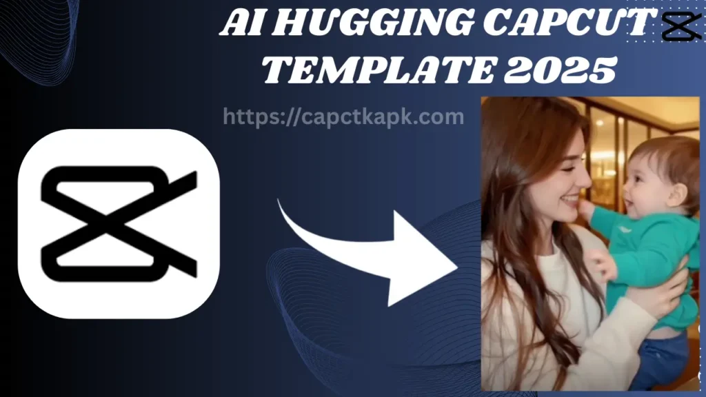 AI Hugging CapCut Template 2025 showing a mother and baby hug edit inside CapCut MOD APK.